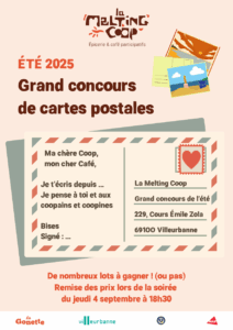 Grand concours de cartes postales. A envoyer à La Melting Coop, 229 cours Emile Zola 69100 Villeurbanne. Remise des prix lors de la soirée du 4 septembre au Café de la Melting Coop